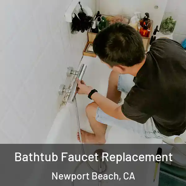  Bathtub Faucet Replacement Newport Beach, CA